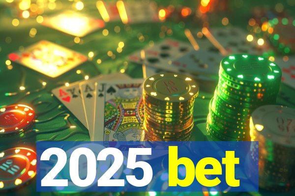 2025 bet